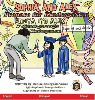 Sophia and Alex Prepare for Kindergarten: Sofiya iyo Alex U diyaar-garowga Kindergarten - Denise Bourgeois-vance