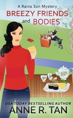 Breezy Friends and Bodies: A Raina Sun Mystery: A Chinese Cozy Mystery - Anne R. Tan