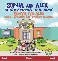 Sophia and Alex Make Friends at School: Sofiya iyo Alex Waxay Saaxiibo Ku yeesheen dugsiga - Denise Bourgeois-vance