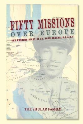 Fifty Missions Over Europe - Alan Shular