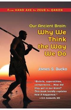 Coperta cărții 'Our Ancient Brain: why we think the way we do - James S. Bucko'