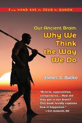 Coperta cărții 'Our Ancient Brain: why we think the way we do - James S. Bucko'