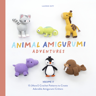 Animal Amigurumi Adventures Vol. 2: 15 (More!) Crochet Patterns to Create Adorable Amigurumi Critters - Lauren Espy