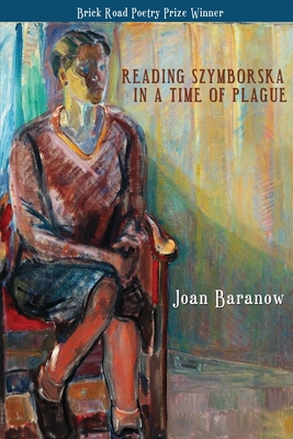 Reading Szymborska in a Time of Plague - Joan Baranow