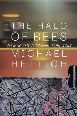 The Halo of Bees: New & Selected Poems, 1990-2022 - Michael Hettich