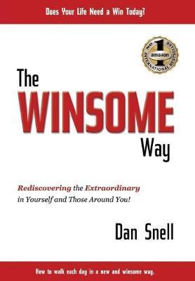 The Winsome Way: Rediscovering the Extraordinary in Yourself and Those Around You! - Dan Snell