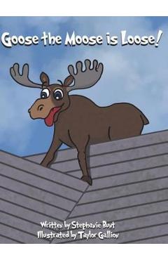 Coperta cărții 'Goose the Moose is Loose!: Long Vowel OO Sound - Stephanie Marie Bunt'