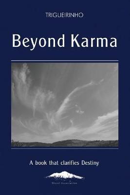 Beyond Karma: A Book That Clarifies Destiny - Jose Netto Trigueirinho Netto