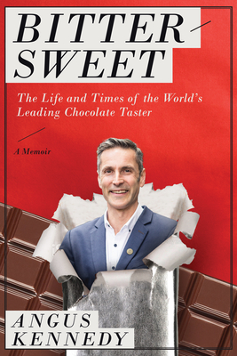 Bittersweet: A Memoir: The Life and Times of the World's Leading Chocolate Taster - Angus Kennedy