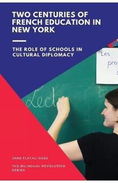 Coperta cărții 'Two Centuries of French Education in New York: The Role of Schools in Cultural Diplomacy - Flatau Ross Jane'
