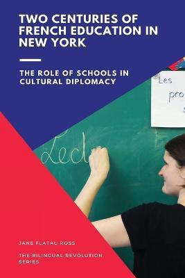 Coperta cărții 'Two Centuries of French Education in New York: The Role of Schools in Cultural Diplomacy - Flatau Ross Jane'