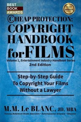CHEAP PROTECTION, COPYRIGHT HANDBOOK FOR FILMS, 2nd Edition: Step-by-Step Guide to Copyright Your Film Without a Lawyer - M. M. Le Blanc