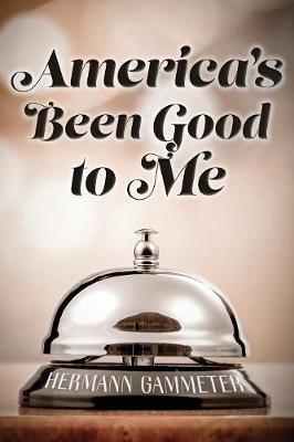 America's Been Good to Me - Hermann Gammeter