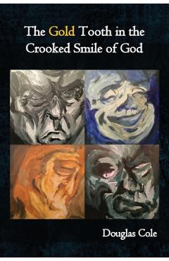 Poza produsului The Gold Tooth in the Crooked Smile of God - Douglas Cole