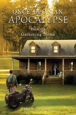 Once Upon an Apocalypse: Book 3 - Gathering Home - Motes Jeff