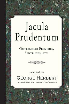 Jacula Prudentum: Outlandish Proverbs, Sentences, etc. - George Herbert