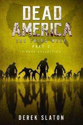 Dead America The Third Week Part Two - 6 Book Collection - Derek Slaton