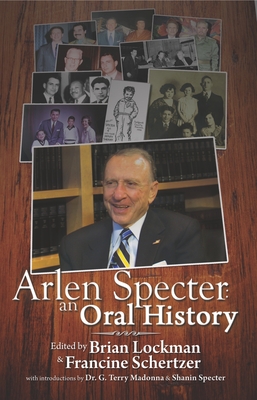 Coperta cărții 'Arlen Specter: An Oral History - Brian Lockman'