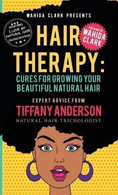 Hair Therapy: Cure for Growing your Beautiful Natural Hair - Anderson Tiffany