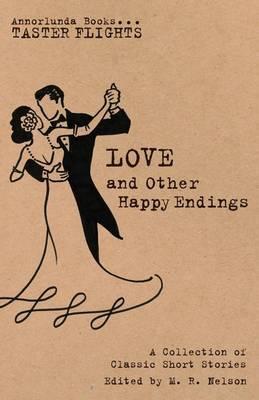 Love and Other Happy Endings: A Collection of Classic Short Stories - M. R. Nelson