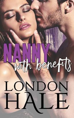 Nanny With Benefits: Experience Counts: A May-December Romance - London Hale