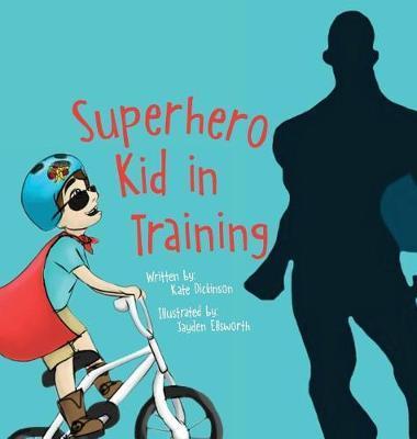 Superhero Kid in Training - Kate Dickinson