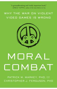 Poza produsului Moral Combat: Why the War on Violent Video Games Is Wrong - Patrick M. Markey