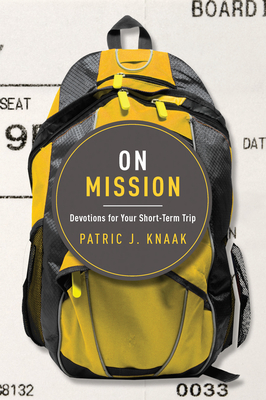 On Mission: Devotions for Your Short-Term Trip - Patric Knaak
