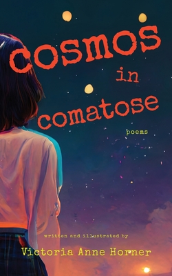 Cosmos in Comatose: Poems - Victoria Horner
