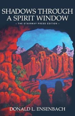 Shadows Through a Spirit Window: The Stairway Press Edition - Donald Ensenbach