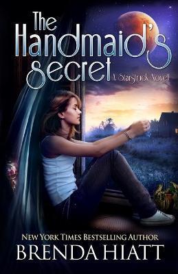 The Handmaid's Secret: A Starstruck Novel - Brenda Hiatt