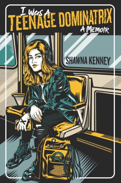 I Was A Teenage Dominatrix - Anne Cleary