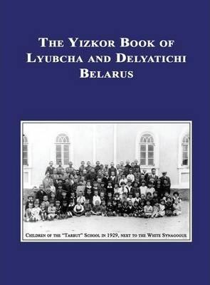 Yizkor (Memorial) Book of Lyubcha and Delyatichi - Translation of Lubtch Ve-Delatitch; Sefer Zikaron - Howard Morris