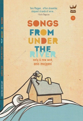 Songs from Under the River: A Poetry Collection of Early and New Work - Anis Mojgani