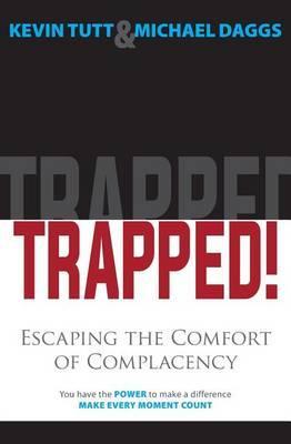 Trapped! Escaping the Comfort of Complacency - Kevin Tutt