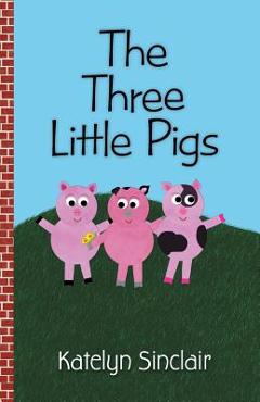 Coperta cărții 'The Three Little Pigs - Katelyn Sinclair'
