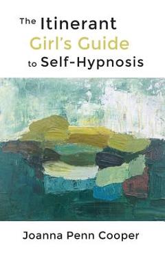 Coperta cărții 'The Itinerant Girl's Guide to Self-Hypnosis - Joanna Penn Cooper'