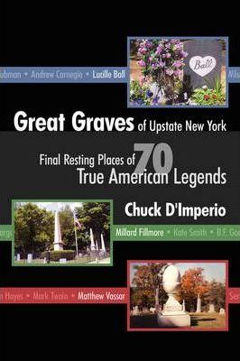 Great Graves of Upstate New York - Chuck D'imperio