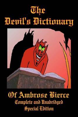 The Devil's Dictionary of Ambrose Bierce - Complete and Unabridged - Special Edition - James H. Ford