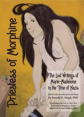 Priestess of Morphine: The Lost Writings of Marie-Madeleine in the Time of Nazis - Marie Madeleine