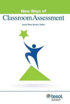 New Ways of Classroom Assessment, Revised - James Dean Brown