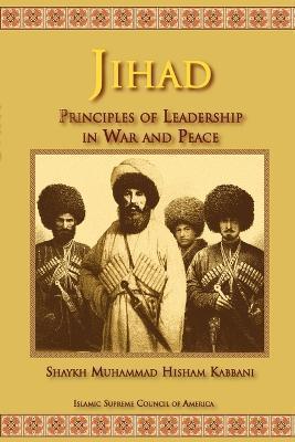 Jihad: Principles of Leadership in War and Peace - Shaykh Muhammad Hisham Kabbani
