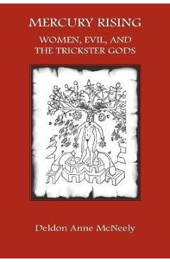 Coperta cărții 'Mercury Rising: Women, Evil and the Trickster Gods - Deldon Anne Mcneely'
