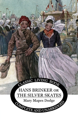 Hans Brinker: (or The Silver Skates) - Mary Maples Dodge