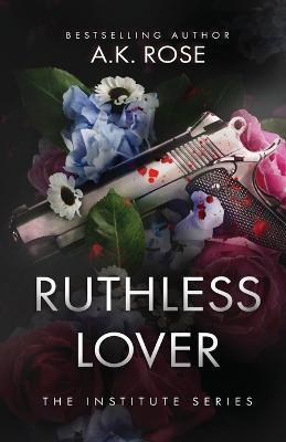 Ruthless Lover - A. K. Rose