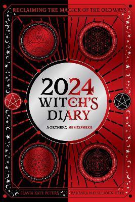 2024 Witch's Diary - Northern Hemisphere: Reclaiming the Magick of the Old Ways - Flavia Kate Peters