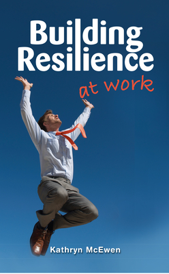 Building Resilience at Work - Kathryn Mcewen