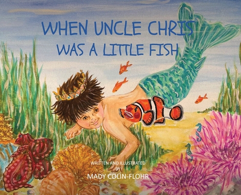 When Uncle Chris Was A Little Fish - Mady Colin-flohr