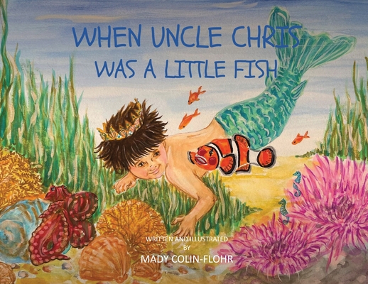 When Uncle Chris Was A Little Fish - Mady Colin-flohr