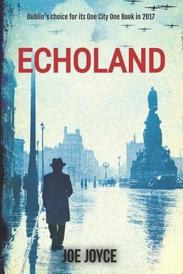 Echoland: Book 1 of the WW2 spy series set in neutral Ireland - Joe Joyce